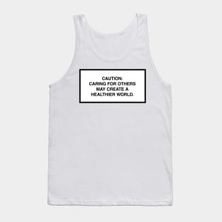 Caution: Caring for others may create a healthier world. Tank Top